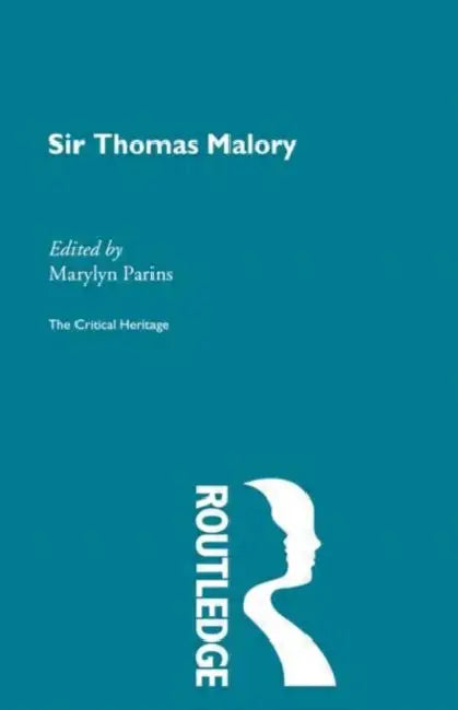 Sir Thomas Malory: The Critical Heritage by Parins Marylyn