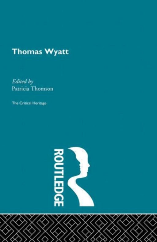 Thomas Wyatt: The Critical Heritage by Patricia Thomson