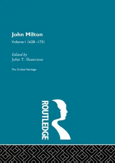 John Milton: The Critical Heritage 1628-1731 by Shawcross John T.