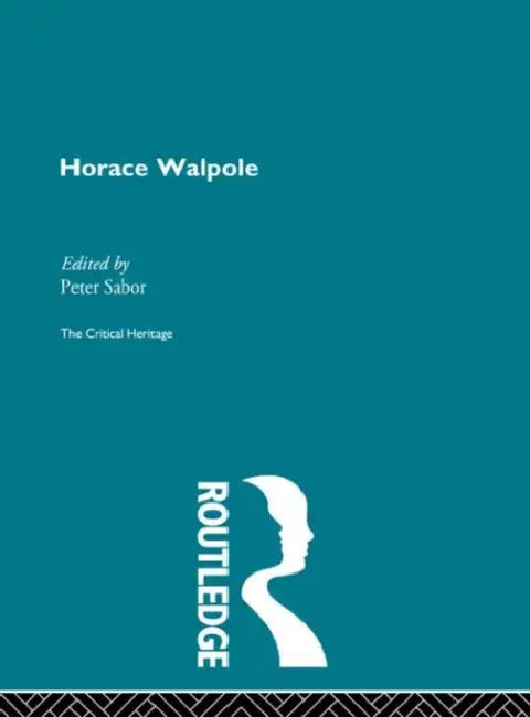 Horace Walpole: The Critical Heritage by Sabor Peter
