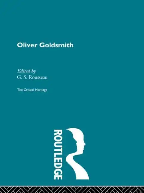 Oliver Goldsmith: The Critical Heritage by G.S. Rousseau