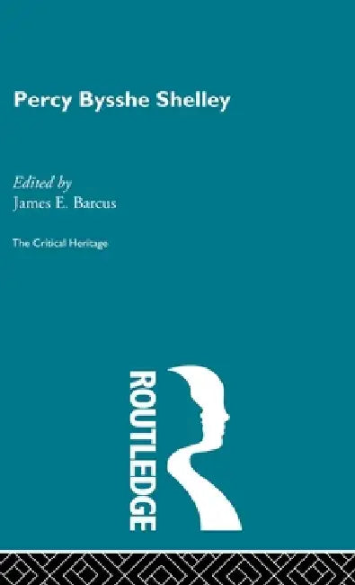 Percy Bysshe Shelley: The Critical Heritage by James E. Barcus