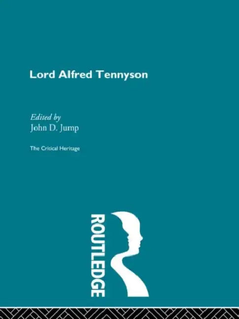 Lord Alfred Tennyson: The Critical Heritage by Jump John D.