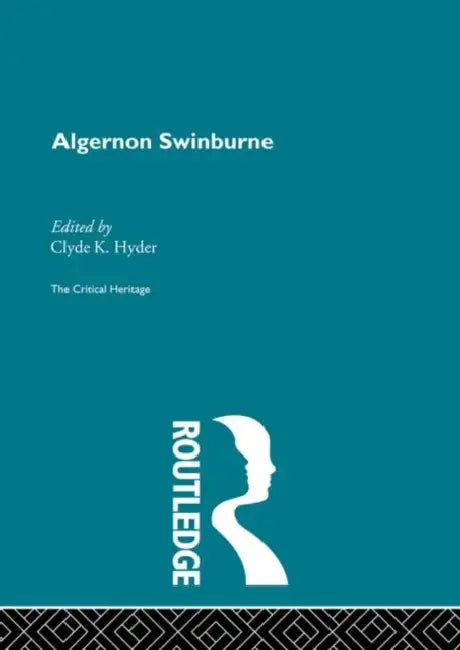 Algernon Swinburne: The Critical Heritage by Hyder Clyde K.