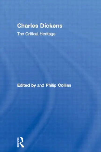 Charles Dickens: The Critical Heritage by Collins Philip
