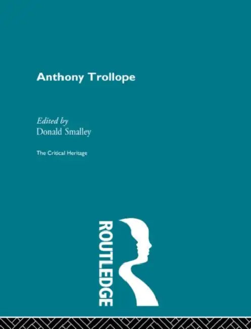 Anthony Trollope: The Critical Heritage by Smalley Donald