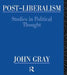 Post-Liberalism: Studies in Political Thought by John Gray