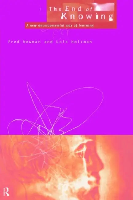 End of Knowing by Fred Newman, Lois Holzman