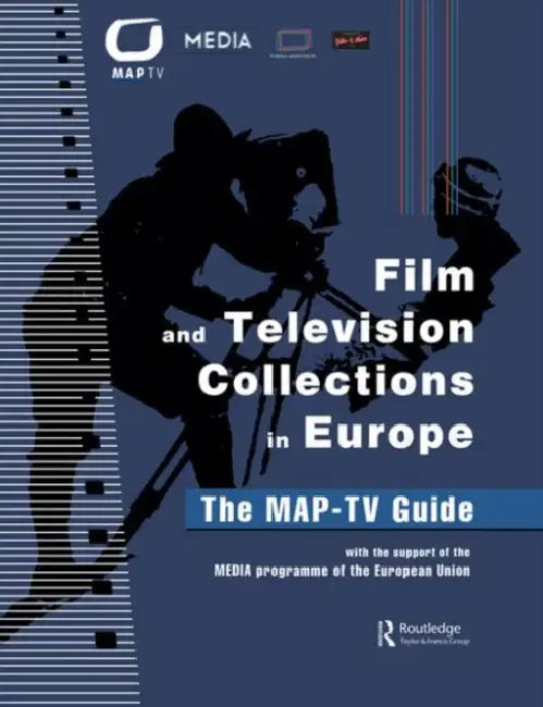 Film and Television Collections in Europe: The Map-TV Guide by Kirschner Daniela