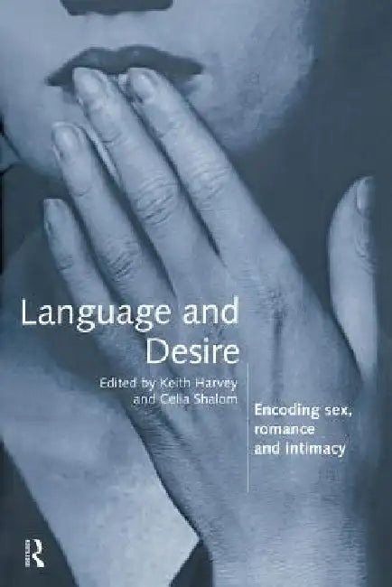 Language and Desire: Encoding Sex, Romance and Intimacy by Keith Harvey