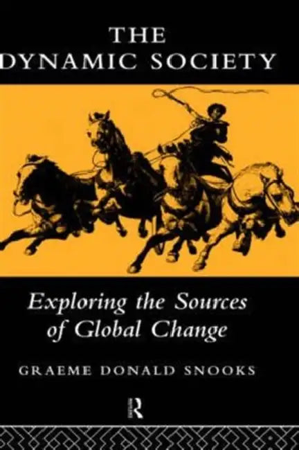 The Dynamic Society: The Sources of Global Change by Snooks Graeme