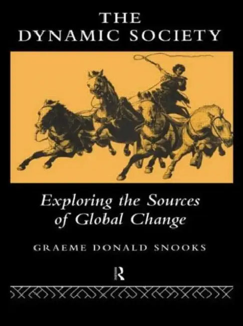The Dynamic Society: The Sources of Global Change by Snooks Graeme