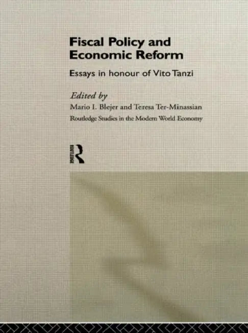 Fiscal Policy and Economic Reforms: Essays in Honour of Vito Tanzi by Blejer Mario I.
