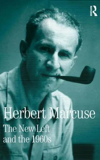 The New Left and the 1960s: Collected Papers of Herbert Marcuse by Marcuse Herbert