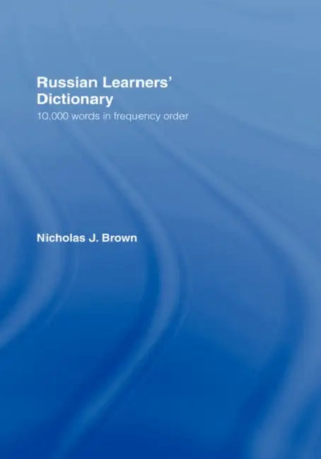 Russian Learners' Dictionary: 10,000 Russian Words in Frequency Order by Nicholas Brown