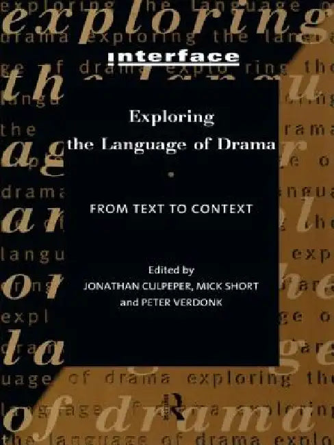Exploring the Language of Drama: From Text to Context by Jonathan Culpeper, Mick Short, Peter Verdonk