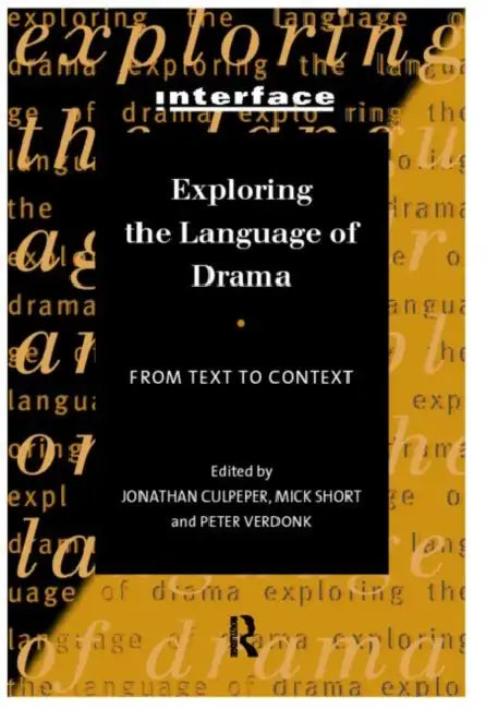 Exploring the Language of Drama: From Text to Context by Jonathan Culpeper, Mick Short, Peter Verdonk