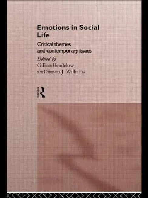 Emotions in Social Life: Critical Themes and Contemporary Issues by Gillian Bendelow