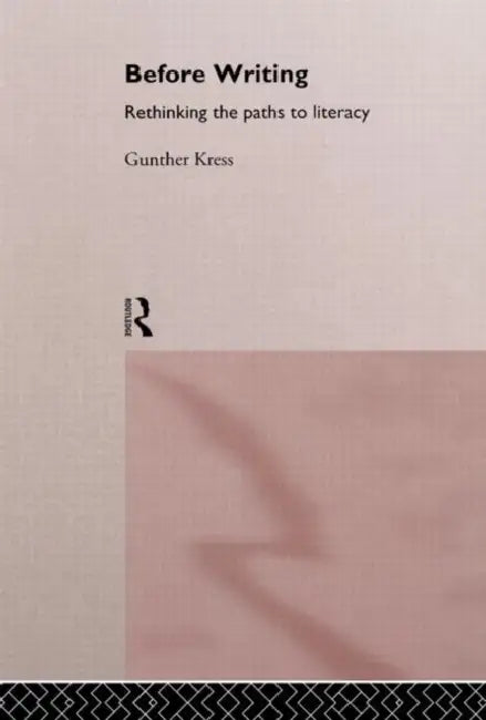 Before Writing: Rethinking the Paths to Literacy by Kress Gunther