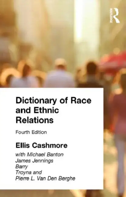 Dictionary of Race and Ethnic Relations by Cashmore Professor Ellis