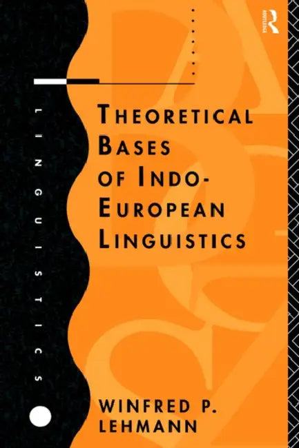 Theoretical Bases of Indo-European Linguistics by Winfred P. Lehmann