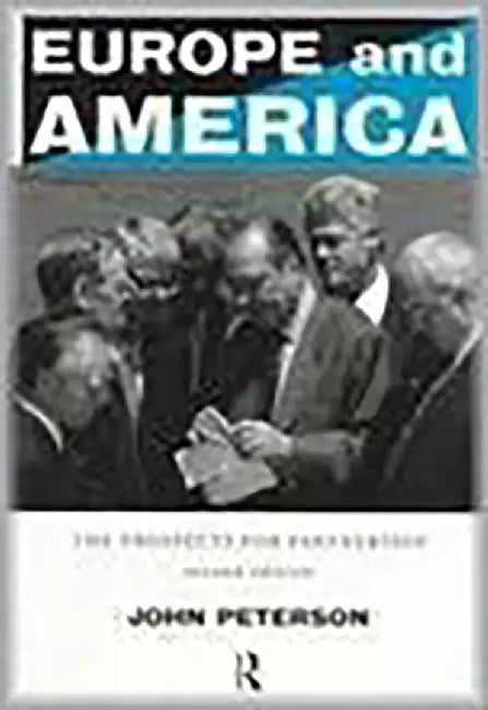 Europe And America: The Prospects for Partnership by John Peterson