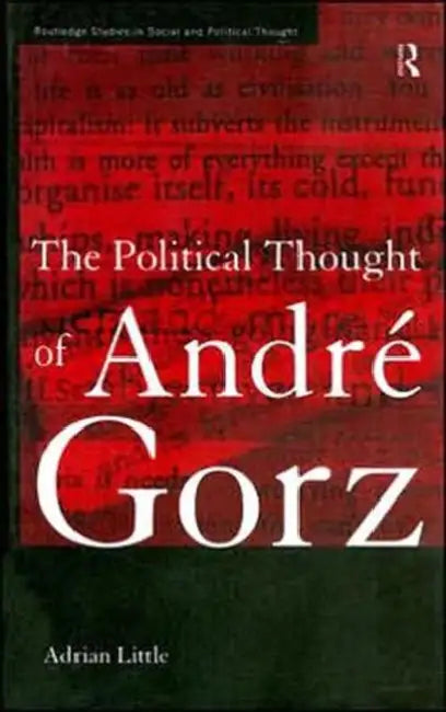 The Political Thought of Andre Gorz by Little Adrian