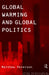 Global Warming and Global Politics by Matthew Paterson