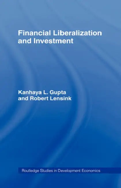 Financial Liberalization and Investment by Kanhaya Gupta, Robert Lensink