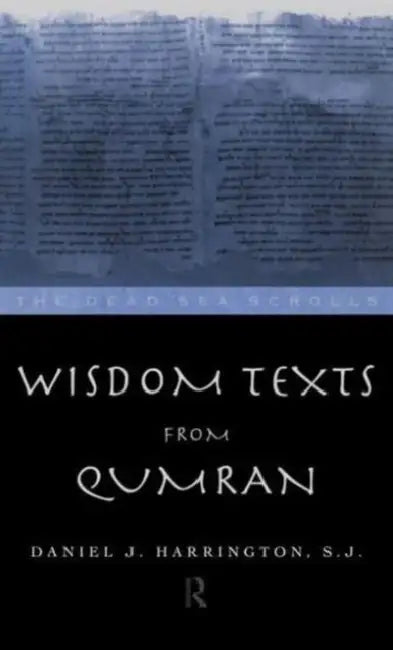 Wisdom Texts from Qumran by Daniel Harrington S. J.