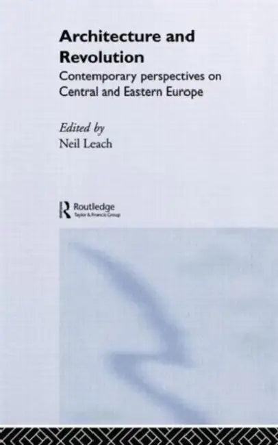 Architecture and Revolution: Contemporary Perspectives on Central and Eastern Europe by Neil Leach