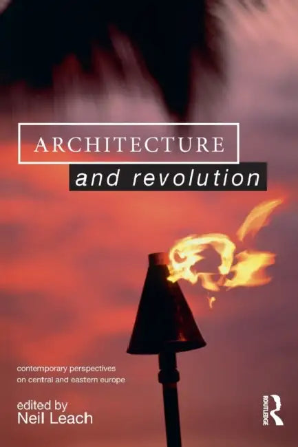 Architecture and Revolution: Contemporary Perspectives on Central and Eastern Europe by Neil Leach
