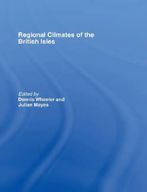 Regional Climates of the British Isles by Julian Mayes, Dennis Wheeler