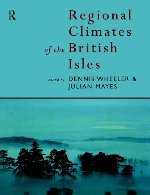 Regional Climates of the British Isles by Julian Mayes, Dennis Wheeler
