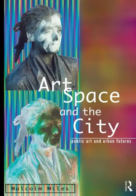 Art, Space and the City by Malcolm Miles