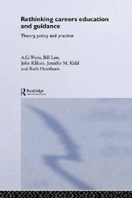 Rethinking Careers Education and Guidance: Theory, Policy and Practice by Ruth Hawthorn, Jennifer M. Kidd, John Killeen