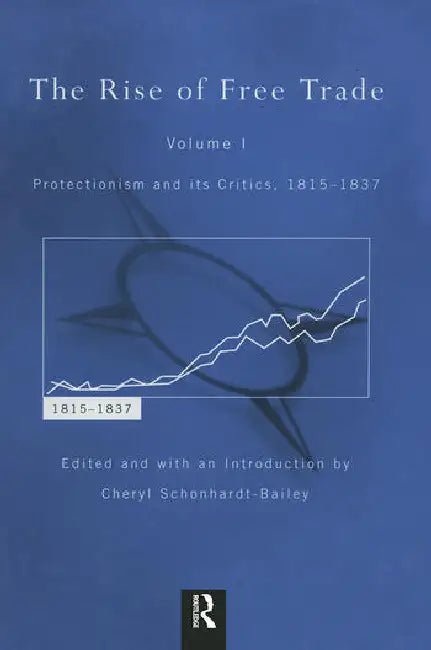 The Rise of Free Trade by Schonhardt-Bailey Cheryl