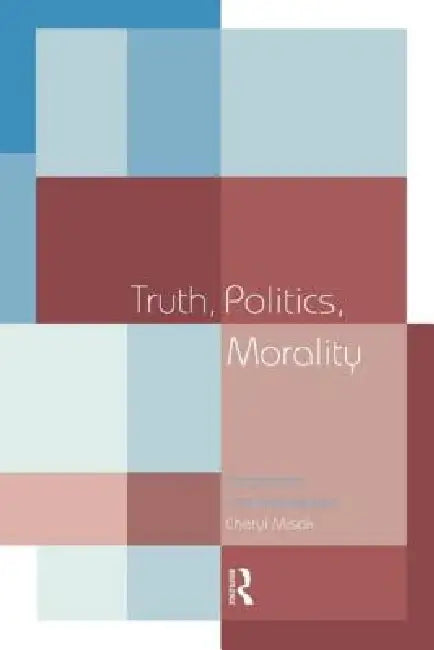 Truth, Politics, Morality: Pragmatism and Deliberation by Misak Cheryl