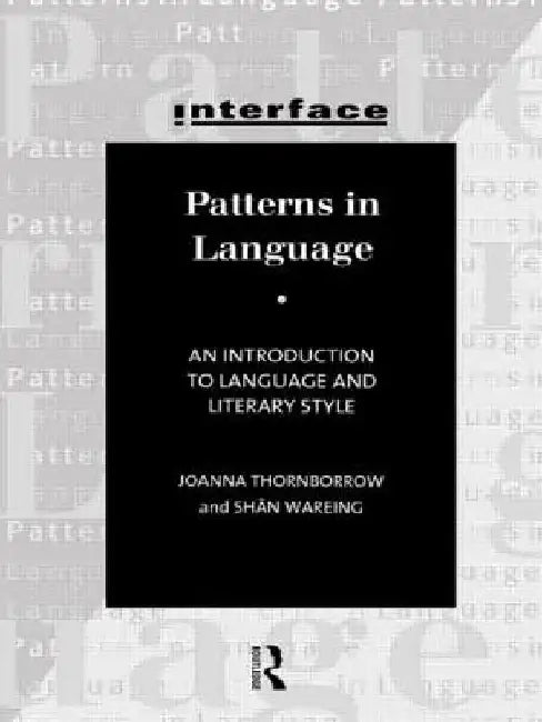 Patterns in Language: Stylistics for Students of Language and Literature by Joanna Thornborrow
