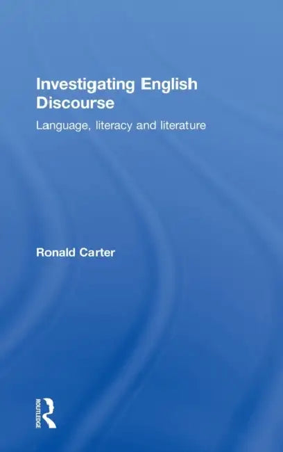 Investigating English Discourse: Language, Literacy, Literature by Ronald Carter