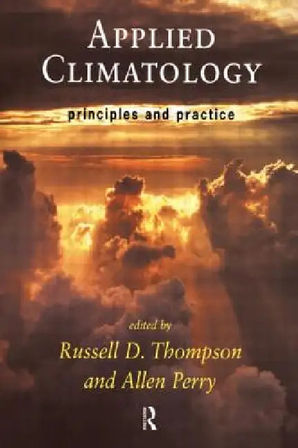Applied Climatology: Principles and Practice by Allen Perry, Russell Thompson