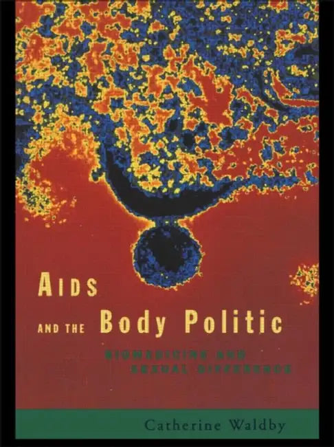 AIDS and the Body Politic: Biomedicine and Sexual Difference by Waldby Catherine