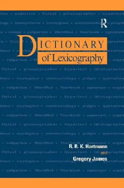 Dictionary of Lexicography by R. R. K. Hartmann, Gregory James