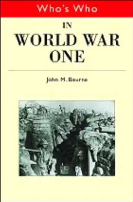Who's Who in World War I by John Bourne