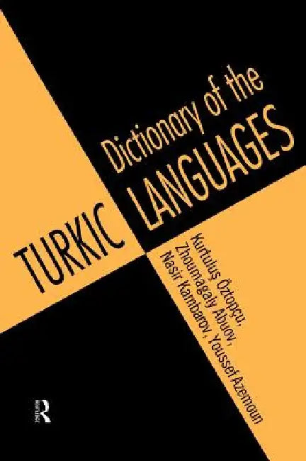 Dictionary of Turkic Languages by Kurtulus Oztopcu, Zhoumagaly Abouv, Nasir Kambarov