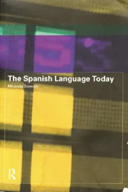 The Spanish Language Today by Stewart Miranda