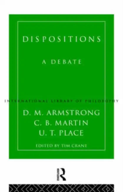 Dispositions: A Debate by D. M. Armstrong, Tim Crane, C. B. Martin