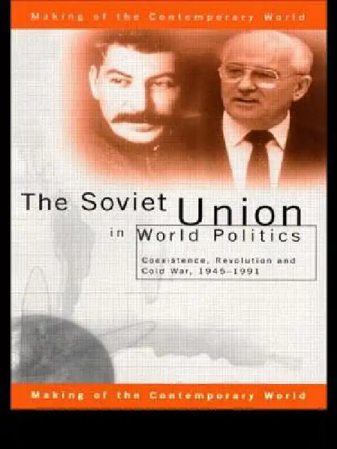 The Soviet Union in World Politics: Coexistence, Revolution and Cold War, 1945-1991 by Roberts Geoffrey