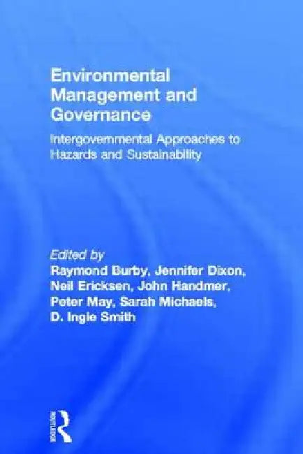 Environmental Management and Governance: Intergovernmental Approaches to Hazards and Sustainability by Raymond Burby