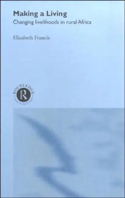 Making a Living: Changing Livelihoods in Rural Africa by Francis Elizabeth